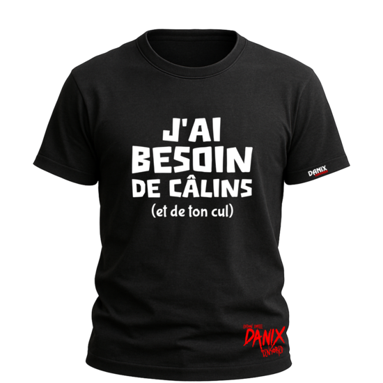 Tshirt J'ai Besoin de Câlins et de ton cul [DANIX CENSORED]